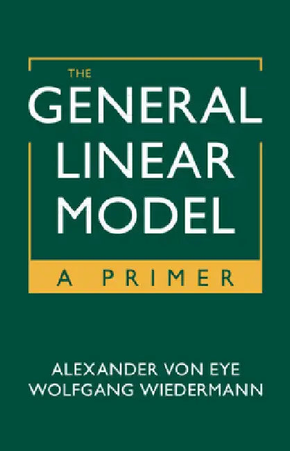 The General Linear Model by Alexander Von Eye