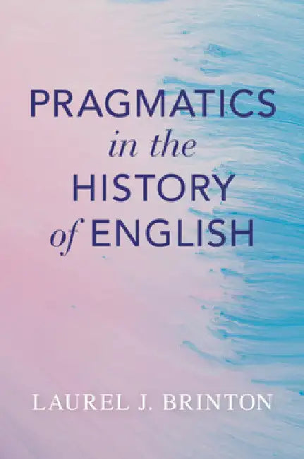 Pragmatics in the History of English by Laurel J. Brinton