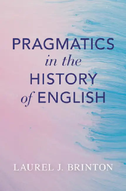 Pragmatics in the History of English by Laurel J. Brinton