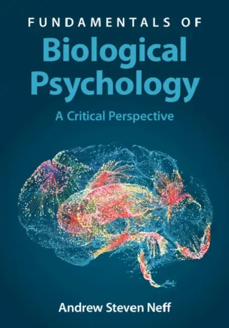 Fundamentals of Biological Psychology: A Critical Perspective by Andrew Steven Neff