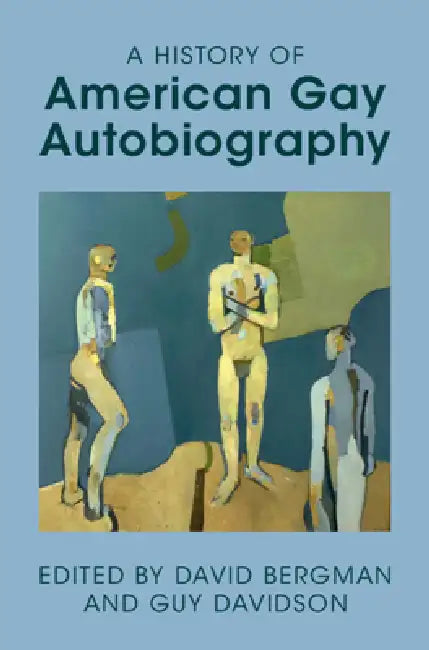 A History of American Gay Autobiography by David Bergman, Guy Davidson