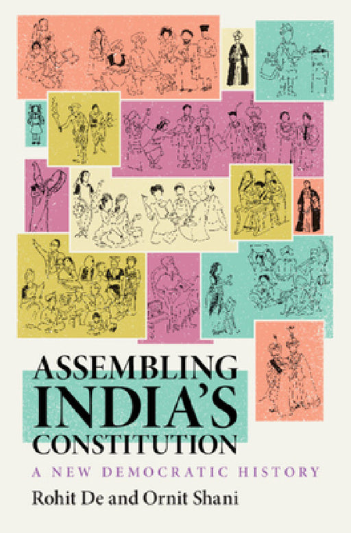 Assembling India's Constitution: A New Democratic History by Rohit de, Ornit Shani