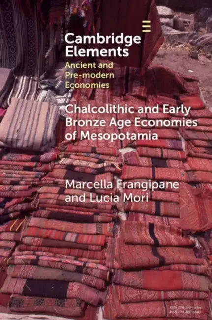 Chalcolithic and Early Bronze Age Economies of Mesopotamia by Marcella Frangipane, Lucia Mori