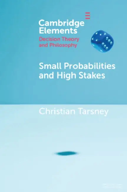 Small Probabilities and High Stakes by Christian Tarsney