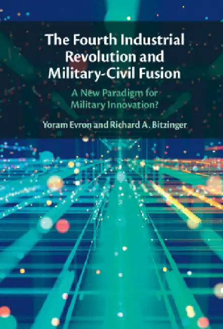 The Fourth Industrial Revolution and Military-Civil Fusion by Yoram Evron