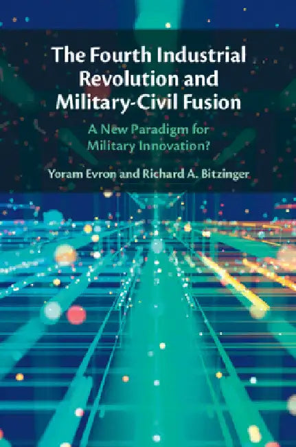 The Fourth Industrial Revolution and Military-Civil Fusion by Yoram Evron