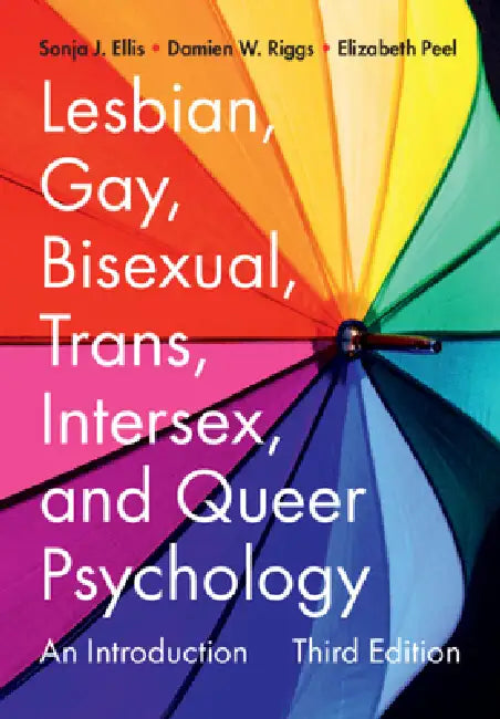 Lesbian, Gay, Bisexual, Trans, Intersex, and Queer Psychology: An Introduction by Sonja J. Ellis, Damien W. Riggs, Elizabeth Peel