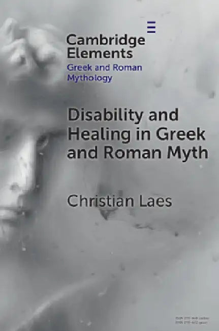 Disability and Healing in Greek and Roman Myth by Christian Laes