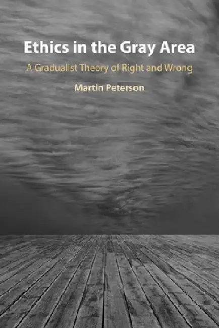 Ethics in the Gray Area by Martin Peterson