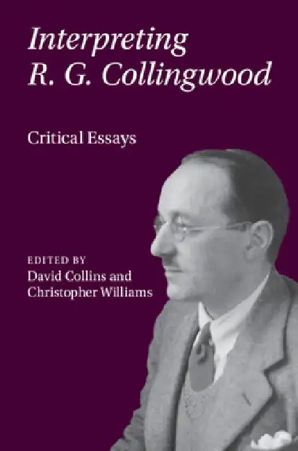 Interpreting R. G. Collingwood by David Collins