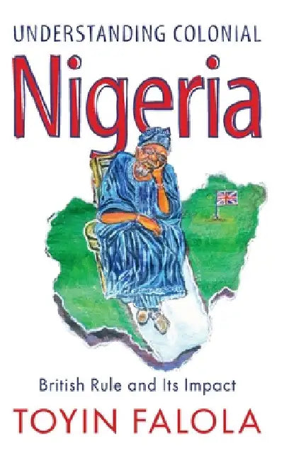 Understanding Colonial Nigeria by Toyin Falola