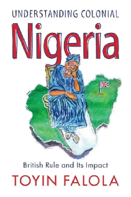 Understanding Colonial Nigeria by Toyin Falola