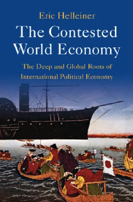 The Contested World Economy by Eric Helleiner