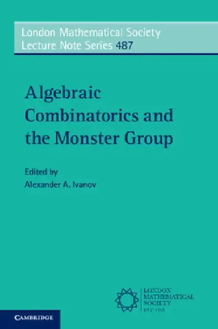 Algebraic Combinatorics and the Monster Group by Alexander A. Ivanov