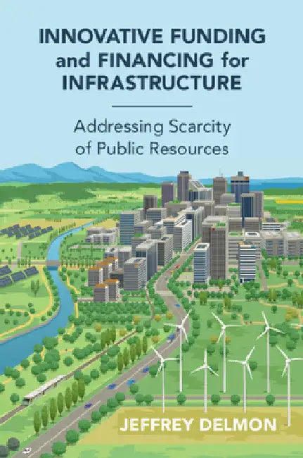 Innovative Funding and Financing for Infrastructure by Jeff Delmon