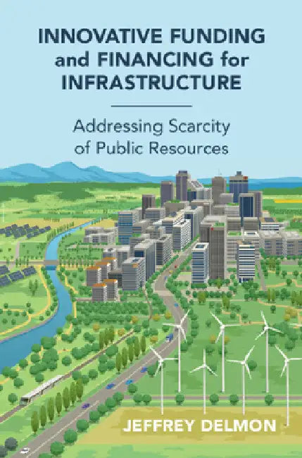 Innovative Funding and Financing for Infrastructure by Jeff Delmon