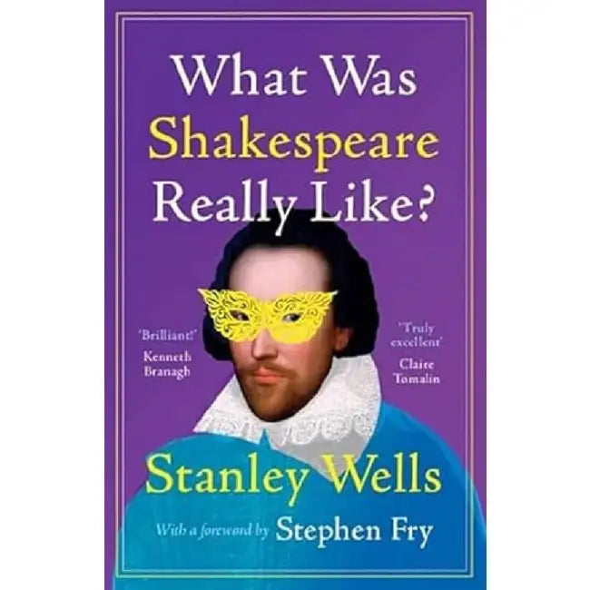 What Was Shakespeare Really Like? by Stanley Wells