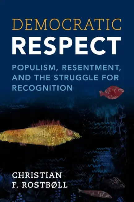 Democratic Respect by Christian F. Rostbøll