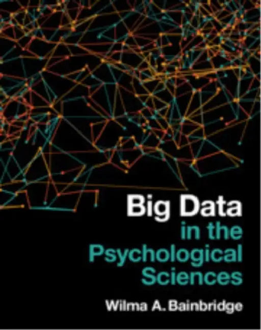 Big Data in the Psychological Sciences by Wilma A. Bainbridge