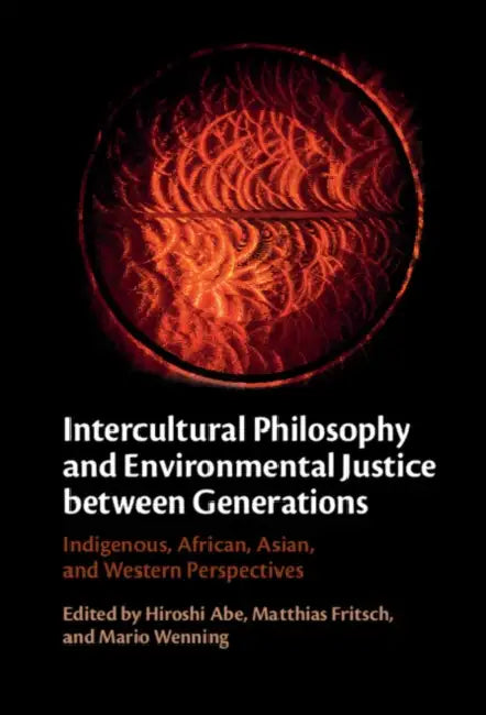 Intercultural Philosophy and Environmental Justice Between Generations by Hiroshi Abe, Matthias Fritsch, Mario Wenning