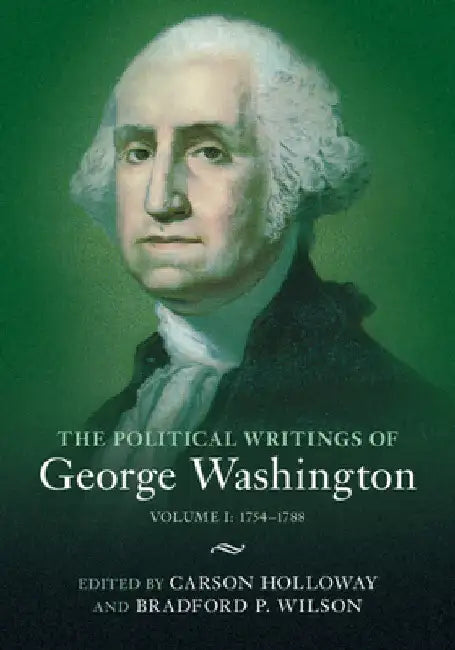 The Political Writings of George Washington by Carson Holloway