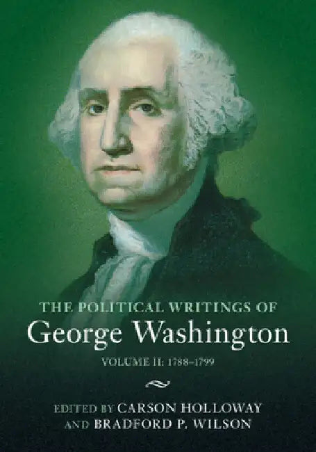 The Political Writings of George Washington by Carson Holloway