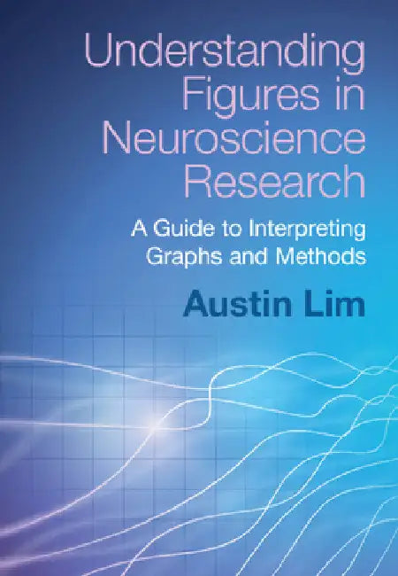 Understanding Figures in Neuroscience Research by Austin Lim