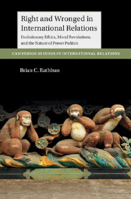 Right and Wronged in International Relations by Brian C. Rathbun
