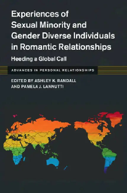 Experiences of Sexual Minority and Gender Diverse Individuals in Romantic Relationships by Ashley K. Randall