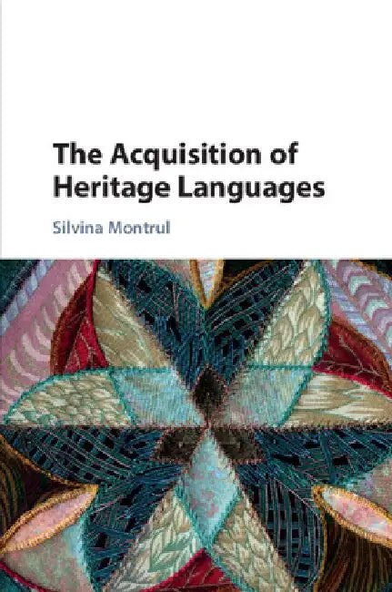 The Acquisition of Heritage Languages by Silvina Montrul