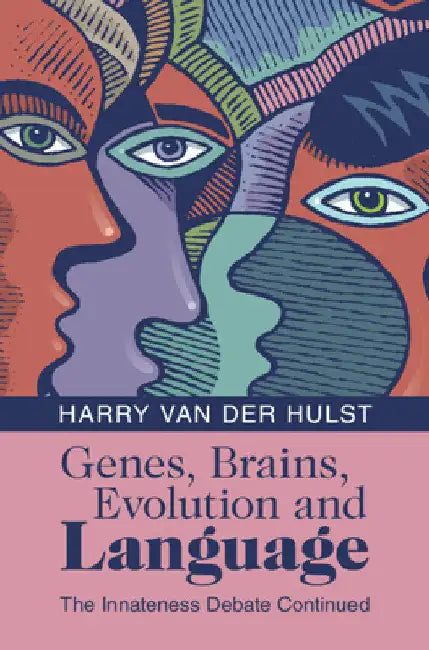 Genes, Brains, Evolution and Language: The Innateness Debate Continued by Harry Van Der Hulst