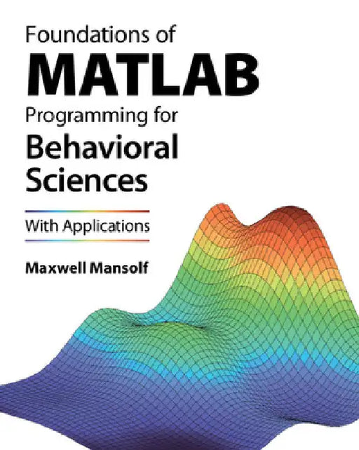 Foundations of MATLAB Programming for Behavioral Sciences by Maxwell Mansolf
