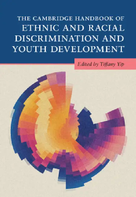 The Cambridge Handbook of Ethnic and Racial Discrimination and Youth Development by Tiffany Yip