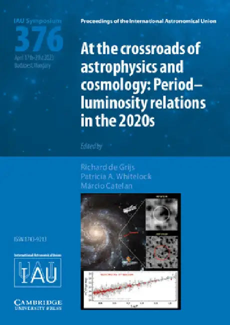 At the Cross-Roads of Astrophysics and Cosmology (Iau S376): Period-Luminosity Relations in the 2020s by Richard de Grijs