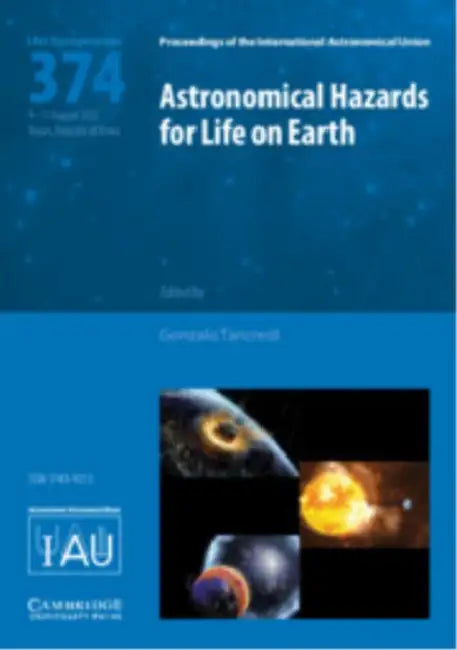 Astronomical Hazards for Life on Earth (Iau S374) by Gonzalo Tancredi