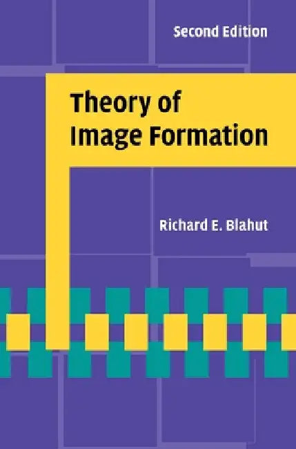 Theory of Image Formation by Richard E. Blahut