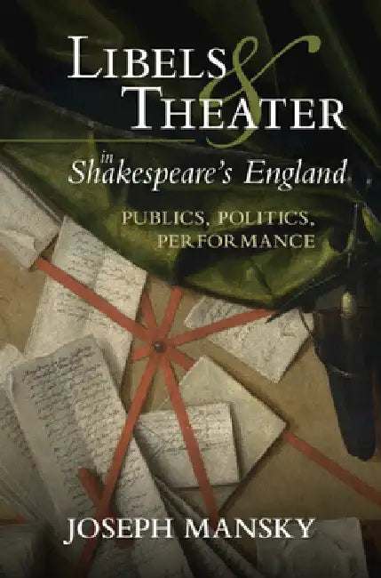 Libels and Theater in Shakespeare's England by Joseph Mansky