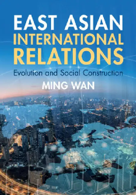 East Asian International Relations by Ming Wan
