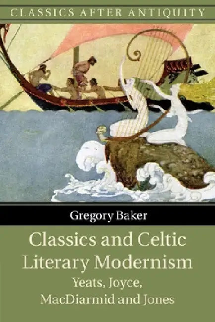 Classics and Celtic Literary Modernism by Gregory Baker