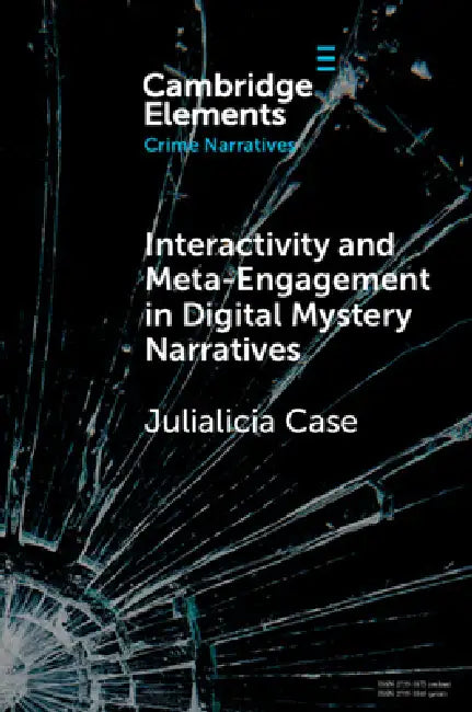 Interactivity and Meta-Engagement in Digital Mystery Narratives by Julialicia Case