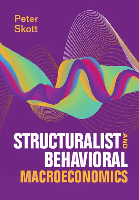 Structuralist and Behavioral Macroeconomics by Peter Skott