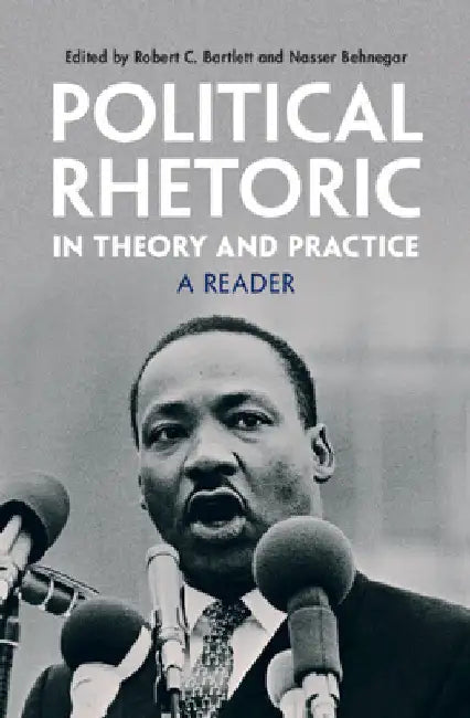 Political Rhetoric in Theory and Practice by Robert C. Bartlett