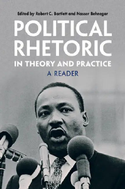 Political Rhetoric in Theory and Practice by Robert C. Bartlett