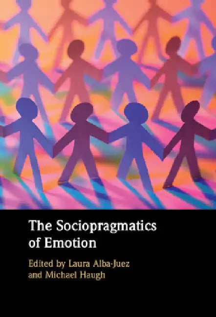 The Sociopragmatics of Emotion by Laura Alba-Juez