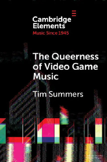 The Queerness of Video Game Music by Tim Summers