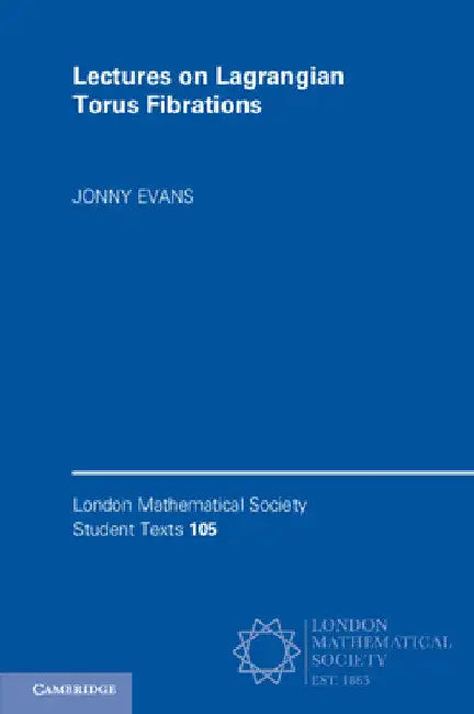 Lectures on Lagrangian Torus Fibrations by Jonny Evans