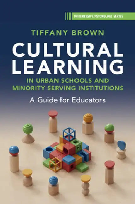 Cultural Learning in Urban Schools and Minority Serving Institutions: A Guide for Educators by Tiffany Brown