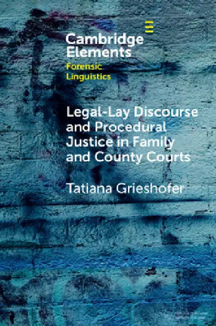 Legal-Lay Discourse and Procedural Justice in Family and County Courts by Tatiana Grieshofer