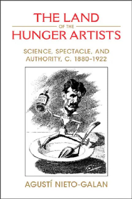The Land of the Hunger Artists by Agustí Nieto-Galan