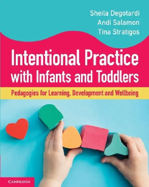 Intentional Practice with Infants and Toddlers by Sheila Degotardi